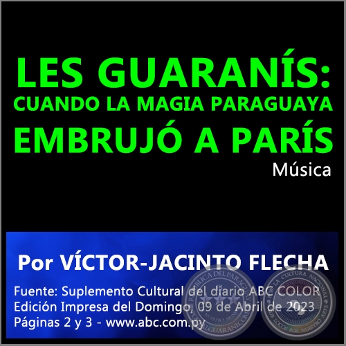 LES GUARANÍS: CUANDO LA MAGIA PARAGUAYA EMBRUJÓ A PARÍS - Por VÍCTOR-JACINTO FLECHA - Domingo, 09 de Abril de 2023